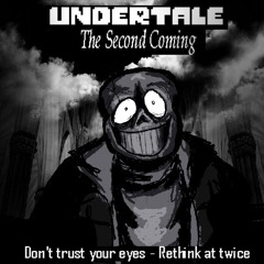 [UNDERTALE: The Second Coming] - Phase 1 - Don't Trust Your Eyes Rethink at Twice