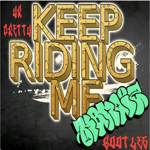 UR PRETTY - KEEP RIDIN' ME (KB NOIZ BOOTLEG)