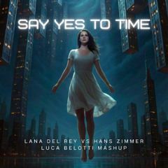 Lana Del Rey vs Hans Zimmer - Say Yes To Time (Luca Belotti Mashup)