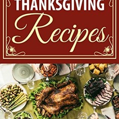 [ACCESS] EPUB 💛 Thanksgiving Recipes: 150+ Delicious Family Holiday Recipes (2017 Ed