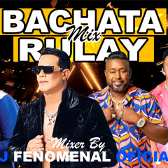 BACHATA RULAY MIX - 2025 LOS MAS SONADO DJ FENOMENAL