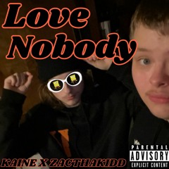 Love Nobody (Kaine x ZacThaKidd)
