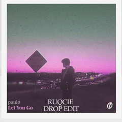 Paulo - Let You Go (Ruqcie Drop Edit)