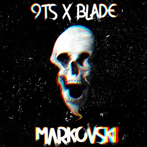 9TS X BLADE - MARKOVSKI EDIT (FREE DOWNLOAD)