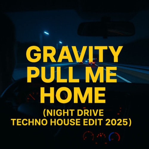 (FREE) Pre-Save Gravity Pull Me Home (Night Drive Techno House Edit 2025)