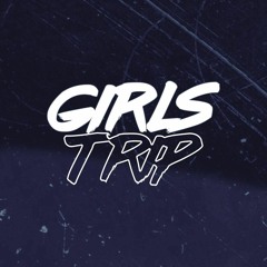 Girls Trip (Feat Blessed Dynasty)