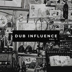 Dub Influence Vol. 1 - Dub Reggae, Dub House, Dub Techno, Ambient Dub