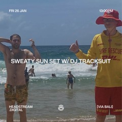 SWEATY SUN SET w/ DJ TRACKSUIT - Friday 26th January 2024