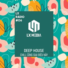 LX RADIO #06 | HouseLak | Chill Cùng Giai Điệu Này