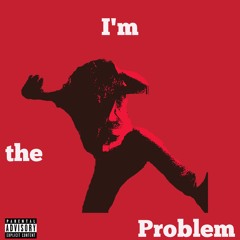 Im the Problem