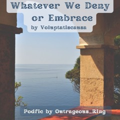 Whatever We Deny Or Embrace