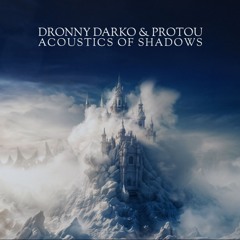 Dronny Darko & ProtoU - Acoustics of Shadows