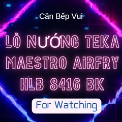 Lò Nướng Teka Maestro AirFry HLB 8416 BK: Nướng Ngon, Chiên Khỏe, Tiện Lợi Vượt Trội