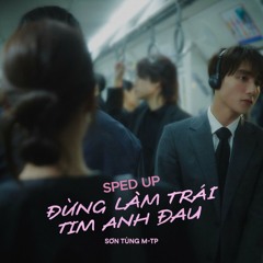 Sơn Tùng M-TP -  Đừng Làm Trái Tim Anh Đau [sped up]