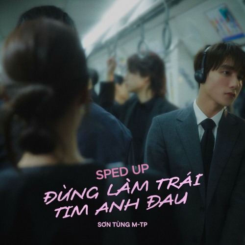 Sơn Tùng M-TP -  Đừng Làm Trái Tim Anh Đau [sped up]