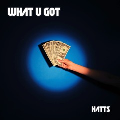 Hatts - What U Got [FREE DOWNLOAD]