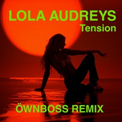 Lola Audreys - Tension (Öwnboss Remix)