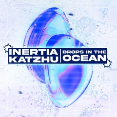 Inertia X Katzhu - Drops In The Ocean