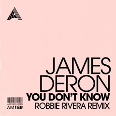 James Deron - You Don't Know (Robbie Rivera Remix)