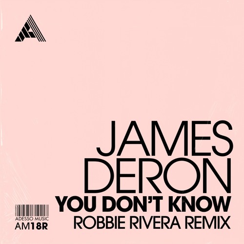 Stream James Deron You Don T Know Robbie Rivera Remix By Adesso Music Listen Online For