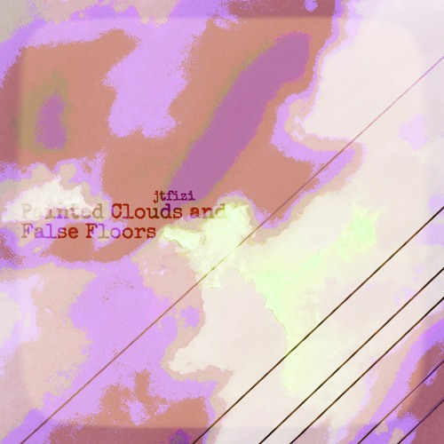 jtfizi - Painted Clouds and False Floors [prod. ODDstatus]