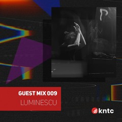 KNTC009 Guest Mix - Luminescu