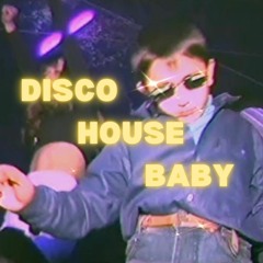 DISCO HOUSE BABY