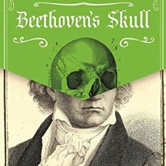 DOWNLOAD PDF 📙 Beethoven's Skull: Dark, Strange, and Fascinating Tales from the Worl