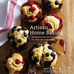 [DOWNLOAD] EBOOK 📮 Artisan Home Baking: Wholesome and delicious recipes for cakes an
