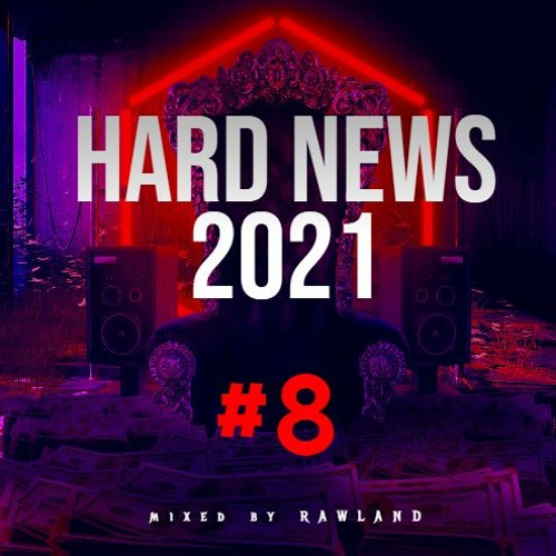 HARD NEWS 2021 #8 (mixed by RAWLAND)