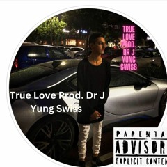 True Love Prod. Dr J Yung Swiss