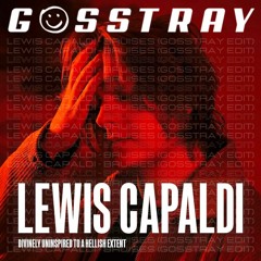 Lewis Capaldi - Bruises (GOSSTRAY Edit)