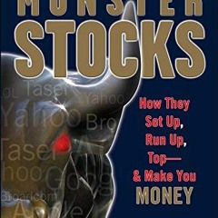 [View] [KINDLE PDF EBOOK EPUB] Monster Stocks: How They Set Up, Run Up, Top and Make