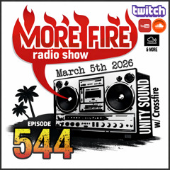 More Fire Show Ep544 (Full Show) Mar 6th 2026 hosted by Crossfire from Unity Sound