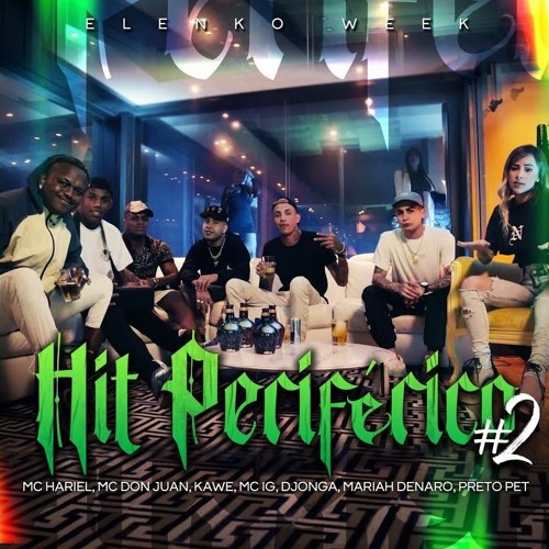 Hit Periférico 2 - Hariel, Don Juan, Kawe, IG, Djonga, Mariah, Preto Pet (Elenko Week)