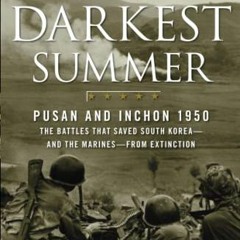 [READ] EPUB KINDLE PDF EBOOK The Darkest Summer: Pusan and Inchon 1950: The Battles That Saved South