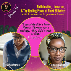 DBM Ep 54: Birth Justice, Liberation & the Power of Black Midwives w/ Jamarah Amani & K.Sanderson