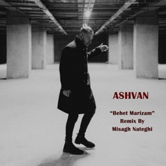 Ashvan - Behet Marizam (Remix By Misagh Nateghi)