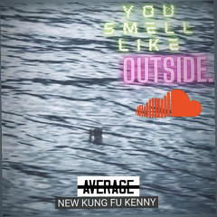 You Smell Like Outside (Mastered by DJ Mozes)