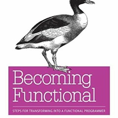 Access EBOOK 💝 Becoming Functional: Steps for Transforming Into a Functional Program