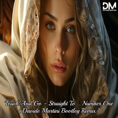 Touch And Go - Straight To... Number One (Davide Martini Bootleg Remix) [Extended Mix]