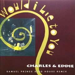 Charles & Eddie - Would I Lie To You (Samuel Prince Afro House Remix)