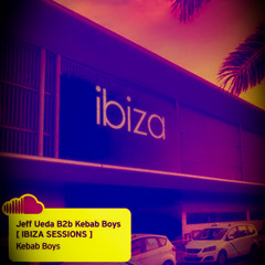 Jeff Ueda B2b Kebab Boys [ IBIZA SESSIONS ]