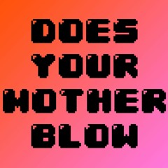 Does Your Mother Blow