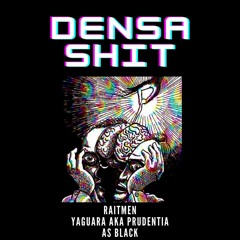 Den$a $hit / r a i t m e n (ft) As Black > Yaguara A K A prudentia