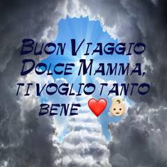 Buon Viaggio Mia Dolce Mamma 👼🏻❤️