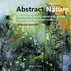 Read PDF 📑 Abstract Nature: Painting the natural world with acrylics, watercolour an