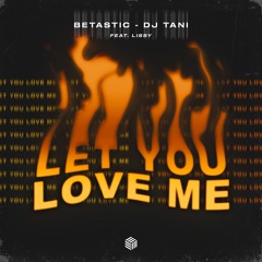 BETASTIC & Dj Tani - Let You Love Me (ft. Lissy)
