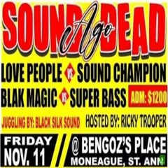 Black Magic Vs Sound Champion Vs Love People Vs Super Bass 11/22 (Sound Ago Dead)