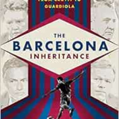 DOWNLOAD PDF 🖊️ The Barcelona Inheritance: The Evolution of Winning Soccer Tactics f